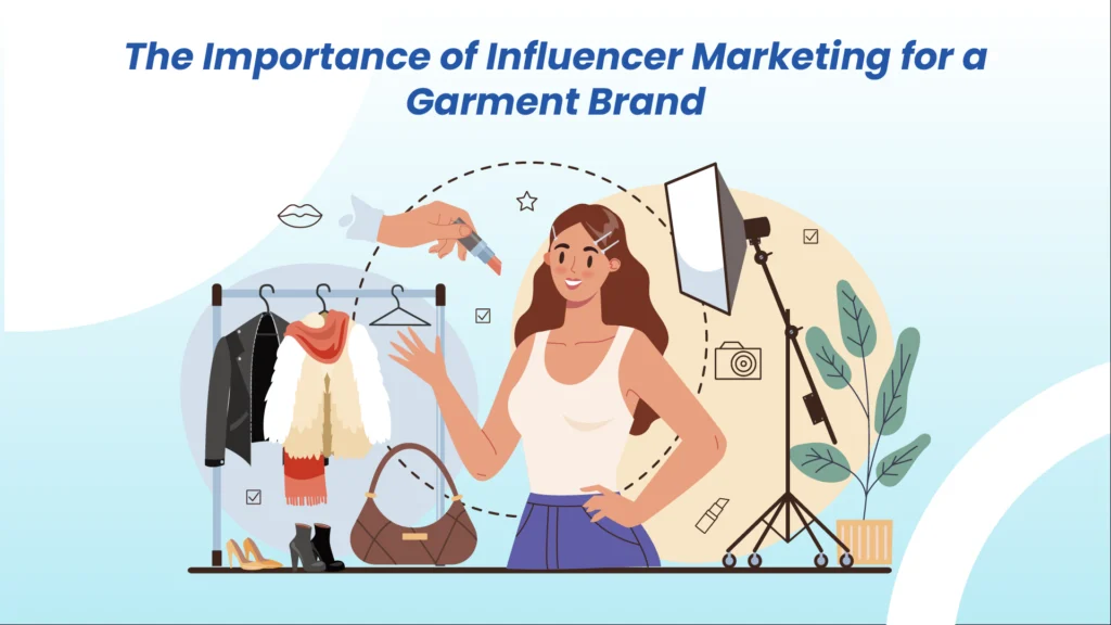 The Importance of Influencer Marketing for a Garment Brand