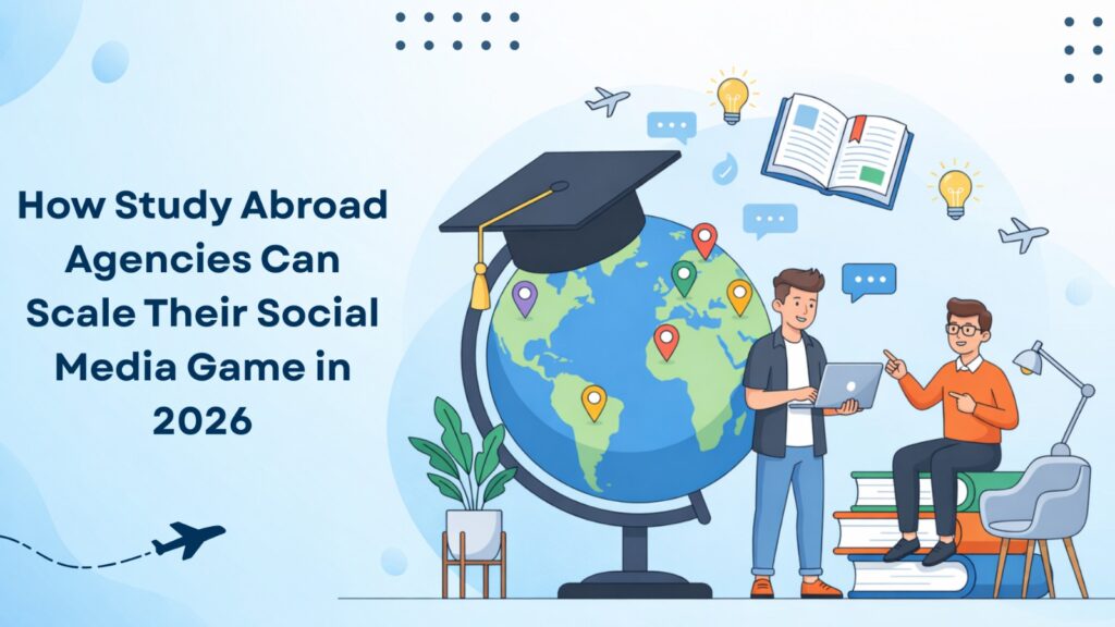 How Study Abroad Agencies Can Scale Their Social Media Game in 2026
