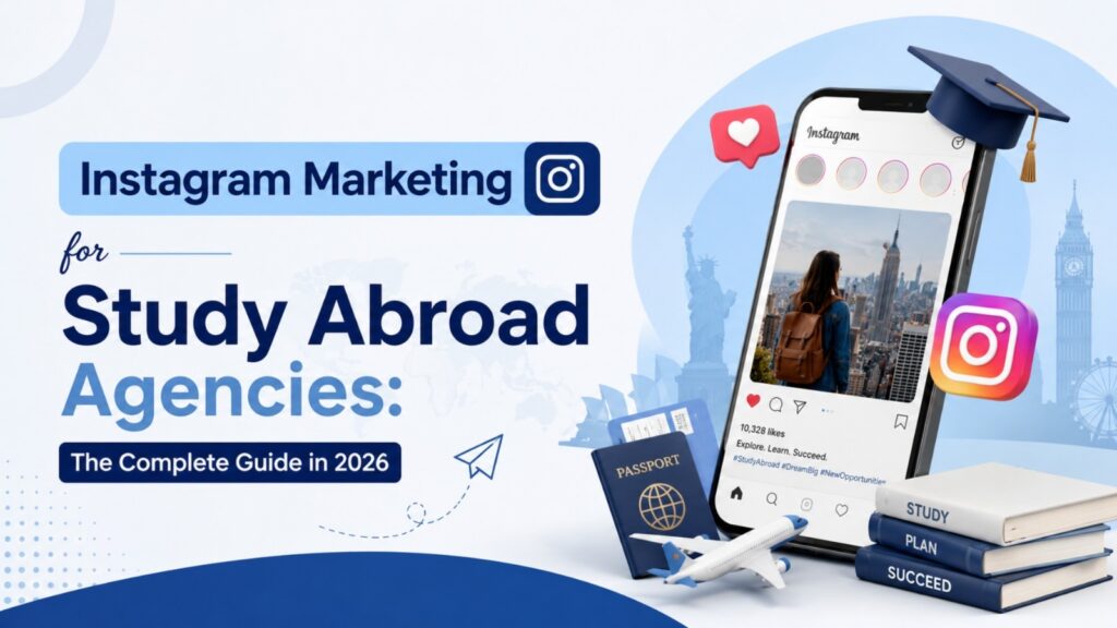 Instagram Marketing for Study Abroad Agencies: The Complete Guide in 2026
