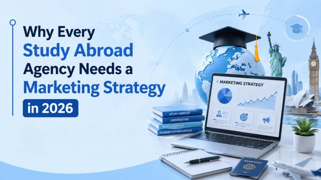 Why Every Study Abroad Agency Needs a Marketing Strategy in 2026