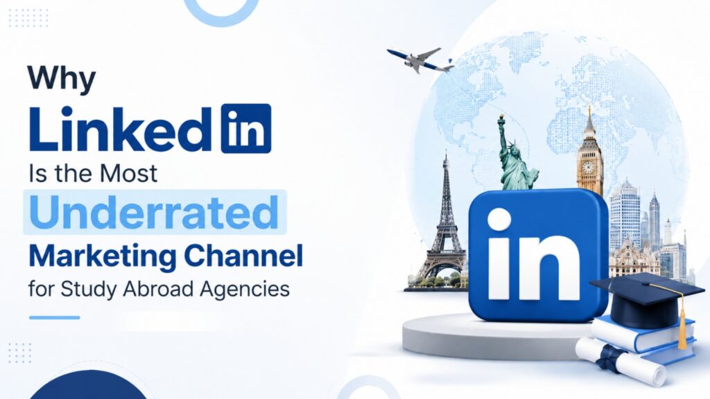 Why LinkedIn Is the Most Underrated Marketing Channel for Study Abroad Agencies